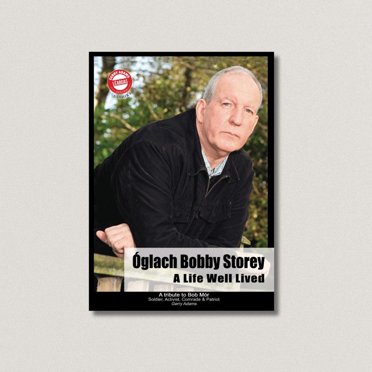Óglach Bobby Storey – A Life Well Lived. By Gerry Adams