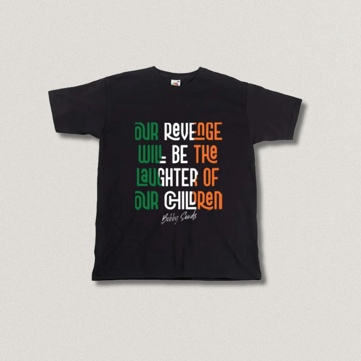 Our Revenge Will Be The Laughter Of Our Children - Bobby Sands T-shirt