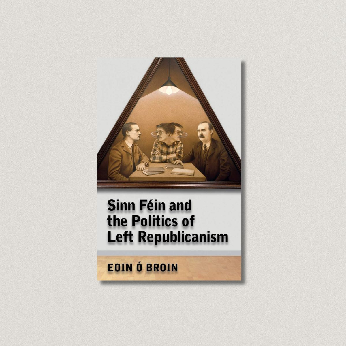 Sinn Féin and the politics of left Republicanism By Eoin Ó'Broin