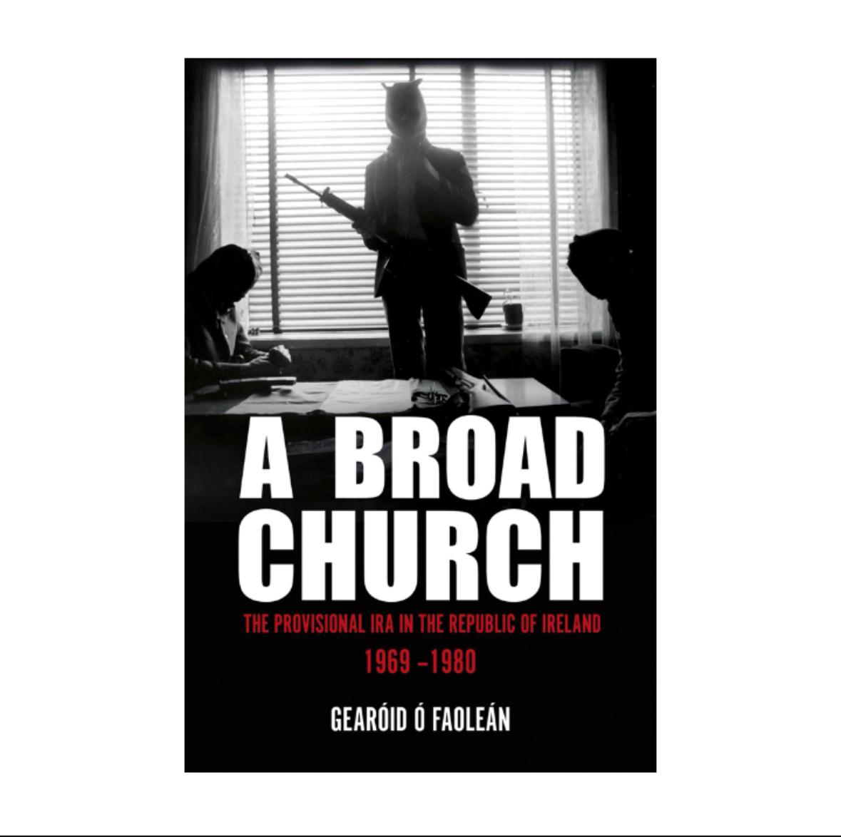 A Broad Church: The Provisional IRA in the Republic of Ireland, 1969–1980