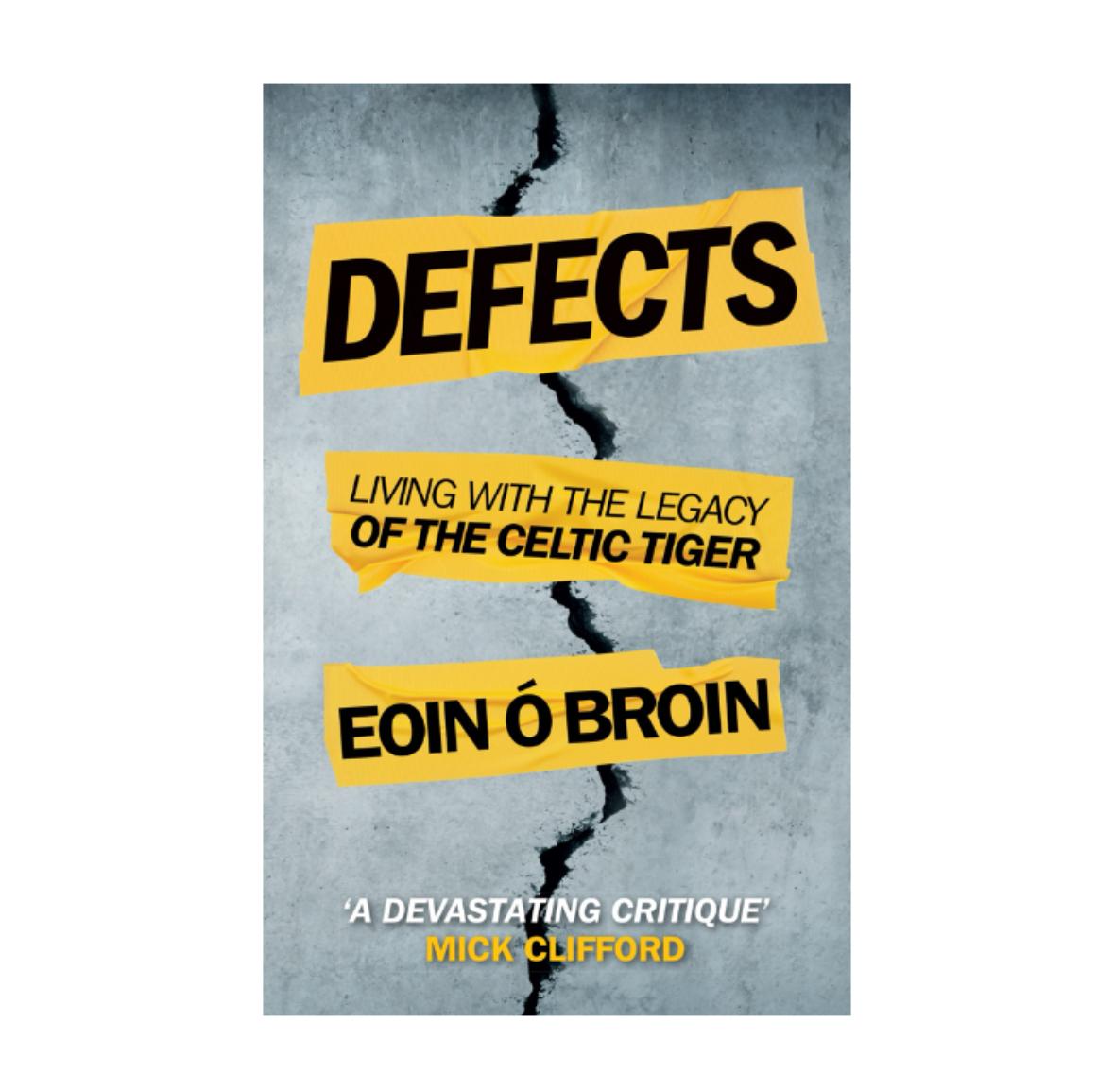 Defects: Living with the Legacy of the Celtic Tiger - Eoin Ó Broin TD