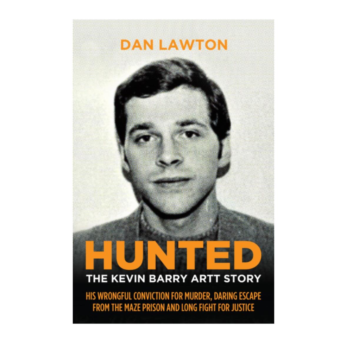 Hunted: The Kevin Barry Artt Story: His Wrongful Conviction for Murder, Daring Escape from the Maze Prison and Long Fight for Justice