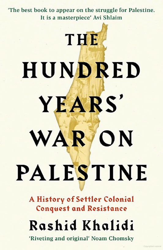 The Hundred Years' War on Palestine: A History of Settler Colonialism and Resistance, 1917-2017