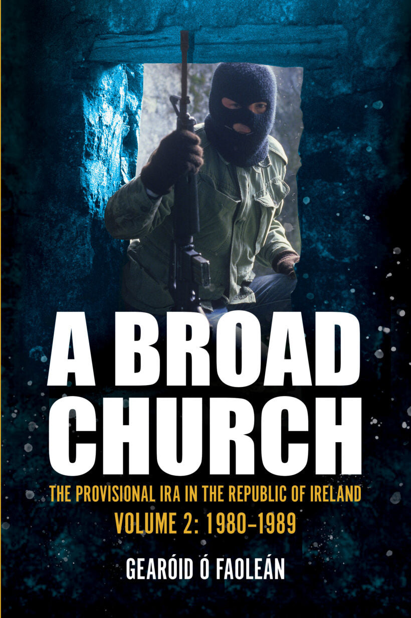 A Broad Church Vol. 2: The Provisional IRA in the Republic of Ireland, 1980-1989