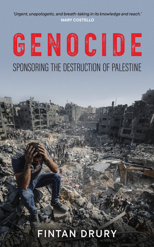 Genocide: Sponsoring the Destruction of Palestine  Fintan Drury