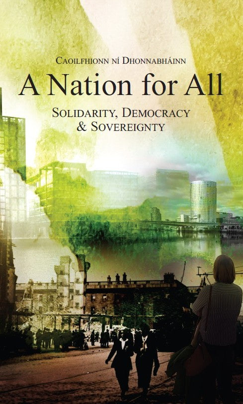 A Nation For All - Solidarity, Democracy & Sovereignty By Caoilfhionn Ní Dhonnabháinn