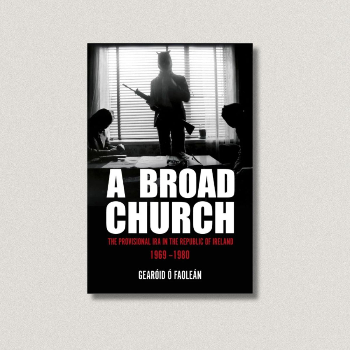 A Broad Church: The Provisional IRA in the Republic of Ireland, 1969–1980