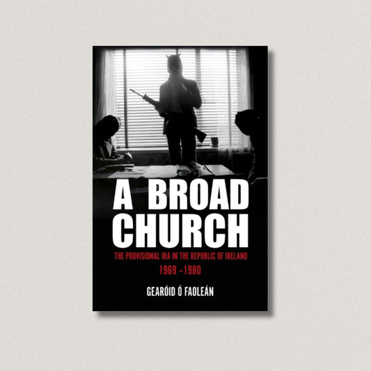 A Broad Church: The Provisional IRA in the Republic of Ireland, 1969–1980