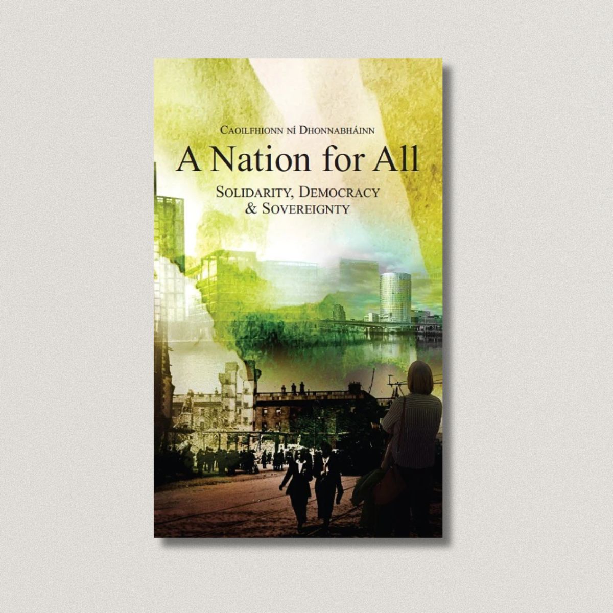 A Nation For All - Solidarity, Democracy & Sovereignty By Caoilfhionn Ní Dhonnabháinn (Redesign)