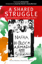 A Shared Struggle—Stories of Palestinian & Irish Republican Hunger Strikers