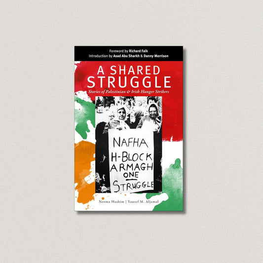 A Shared Struggle—Stories of Palestinian & Irish Republican Hunger Strikers
