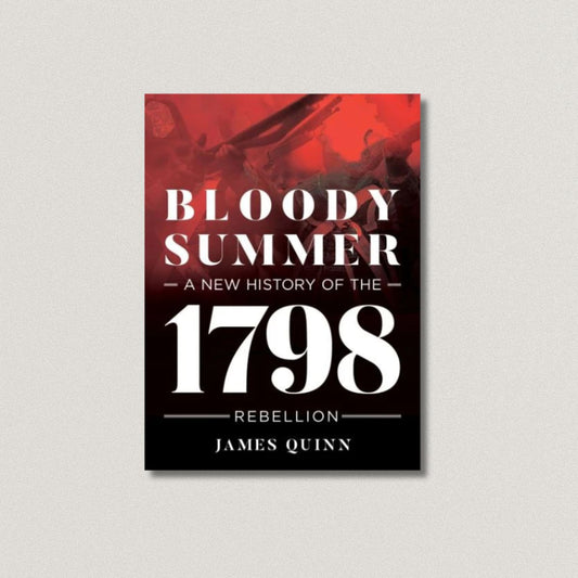 Bloody Summer: A New History of the 1798 Rebellion