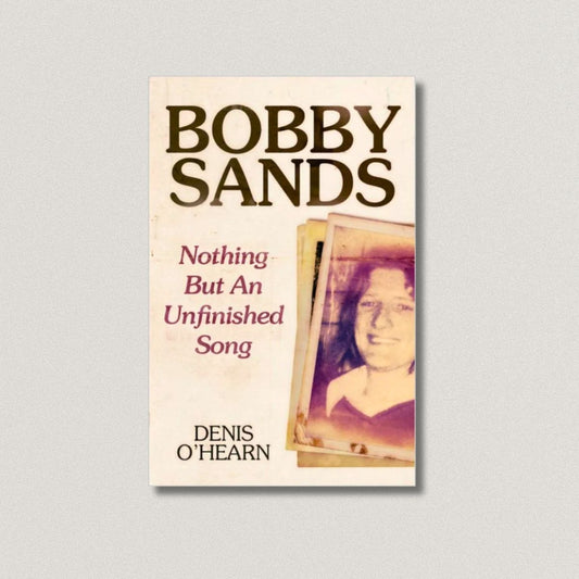 Bobby Sands - Nothing But an Unfinished Song New Edition