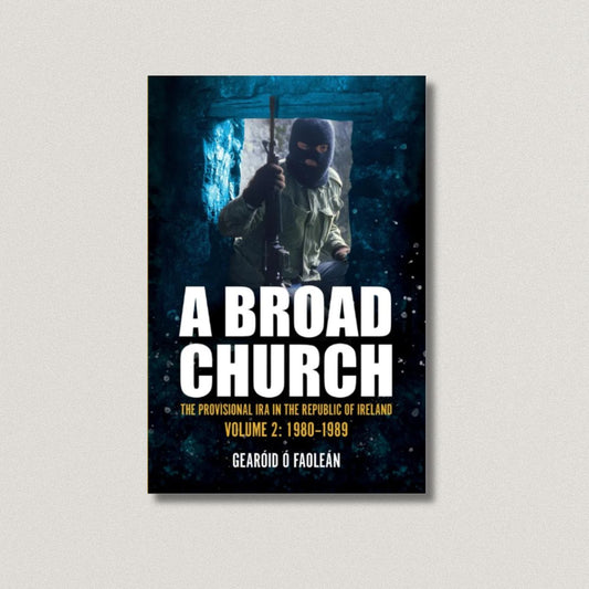 A Broad Church Vol. 2: The Provisional IRA in the Republic of Ireland, 1980-1989