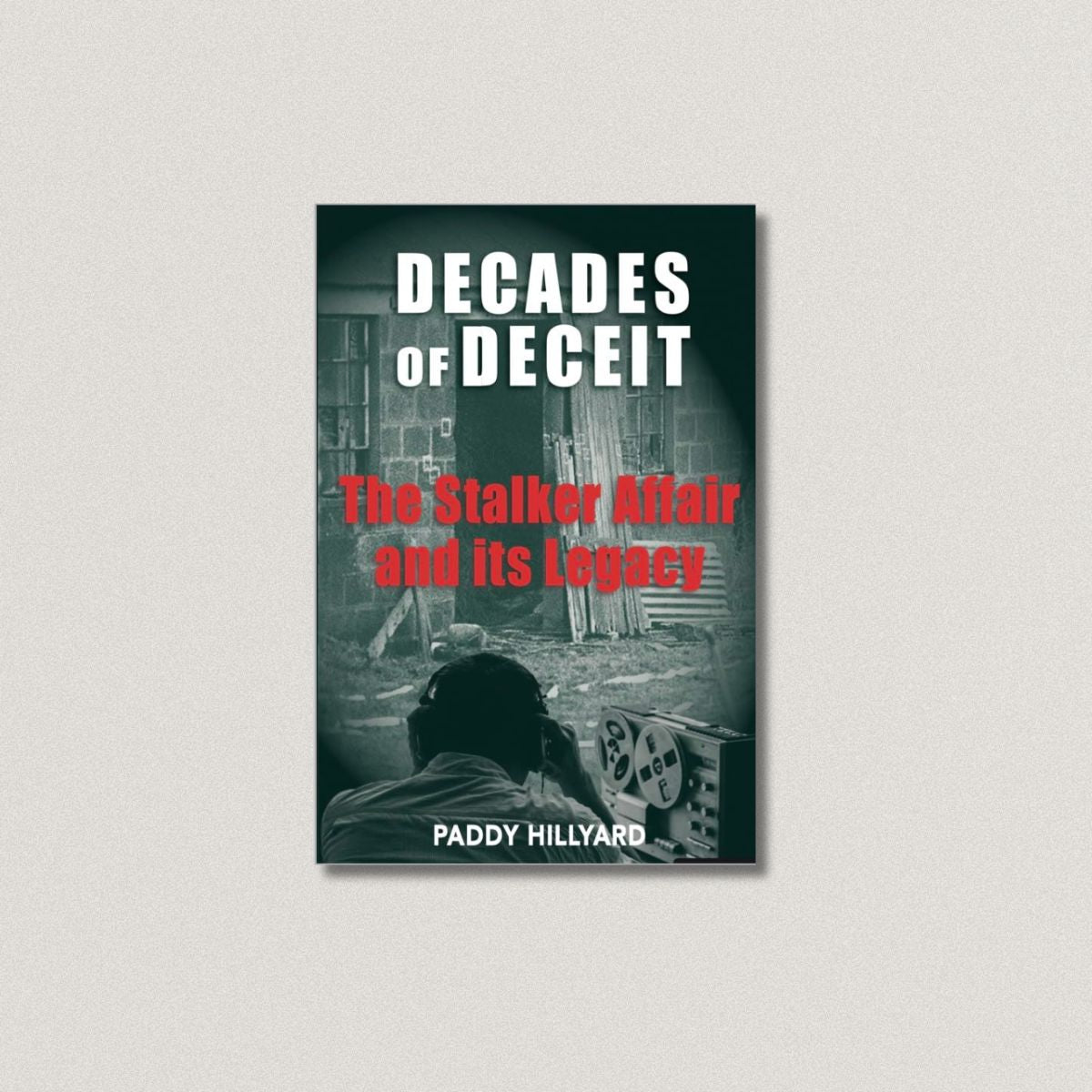 DECADES OF DECEIT: The Stalker Affair and its Legacy