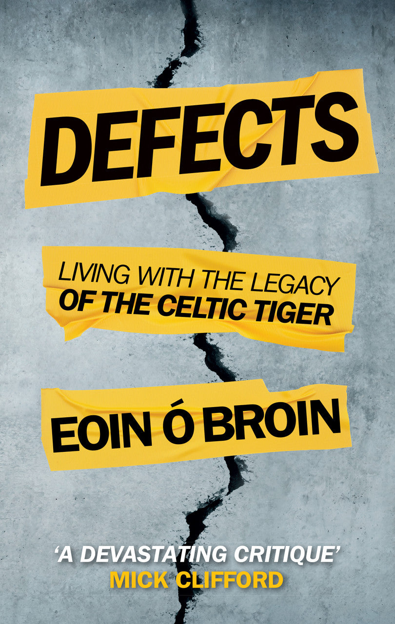 Defects: Living with the Legacy of the Celtic Tiger - Eoin Ó Broin TD