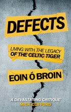 Defects: Living with the Legacy of the Celtic Tiger - Eoin Ó Broin TD