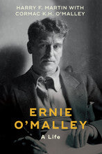 Ernie O’Malley: A Life Harry F. Martin & Cormac K.H. O’Malley