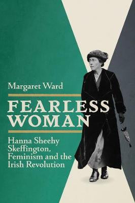 Fearless Woman Hanna Sheehy Skeffington, Feminism and the Irish Revolution