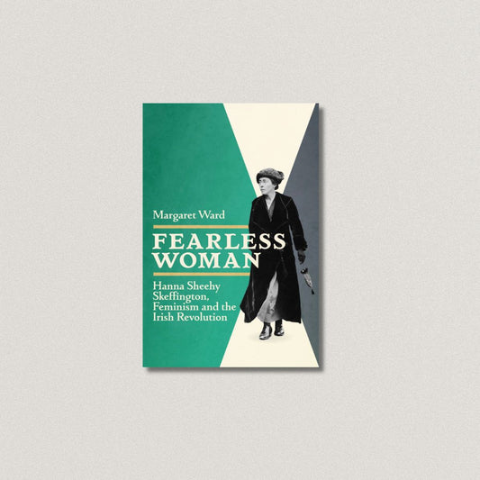 Fearless Woman Hanna Sheehy Skeffington, Feminism and the Irish Revolution