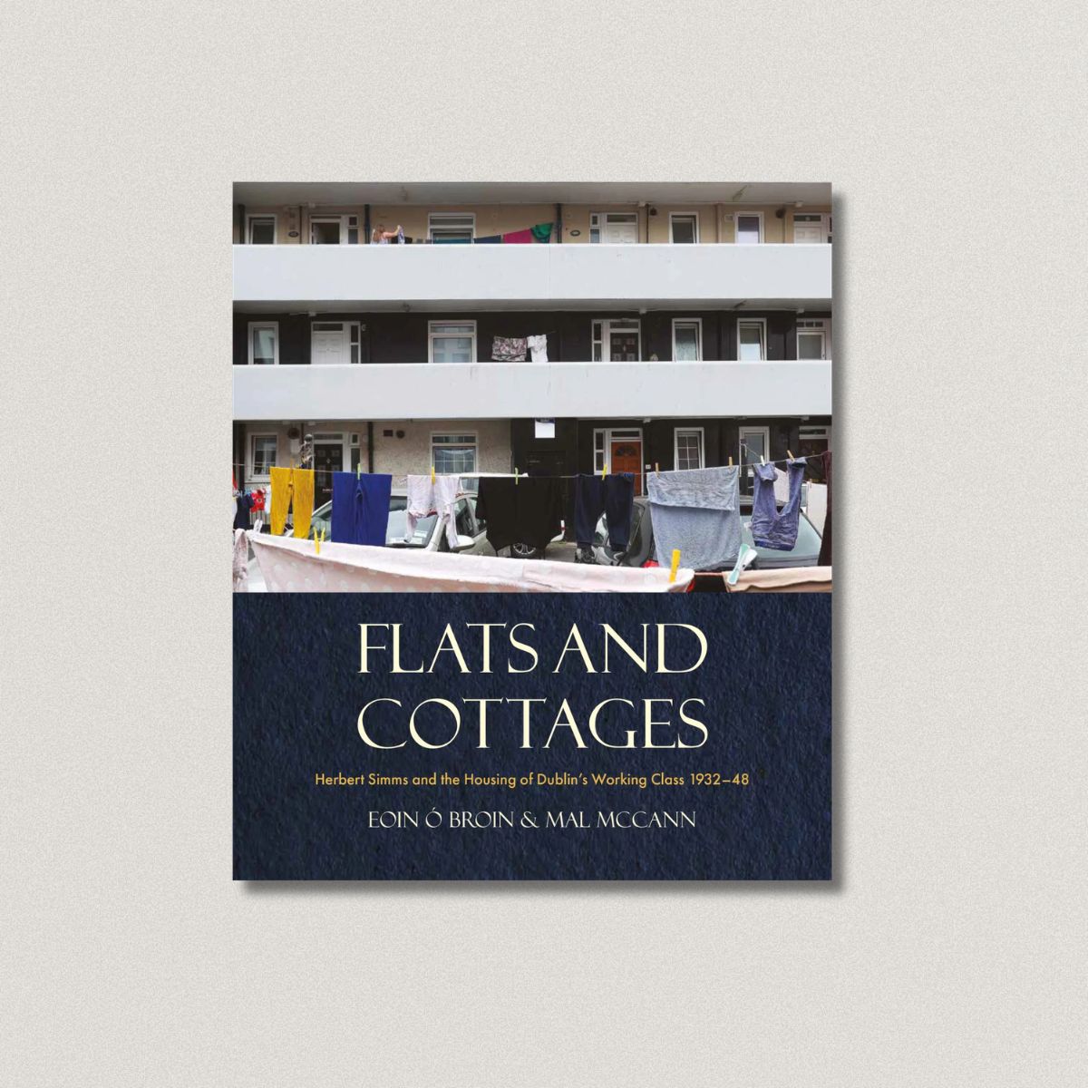 Flats and Cottages: Herbert Simms and the Housing of Dublin’s Working Class, 1932–1948      Signed By Eoin