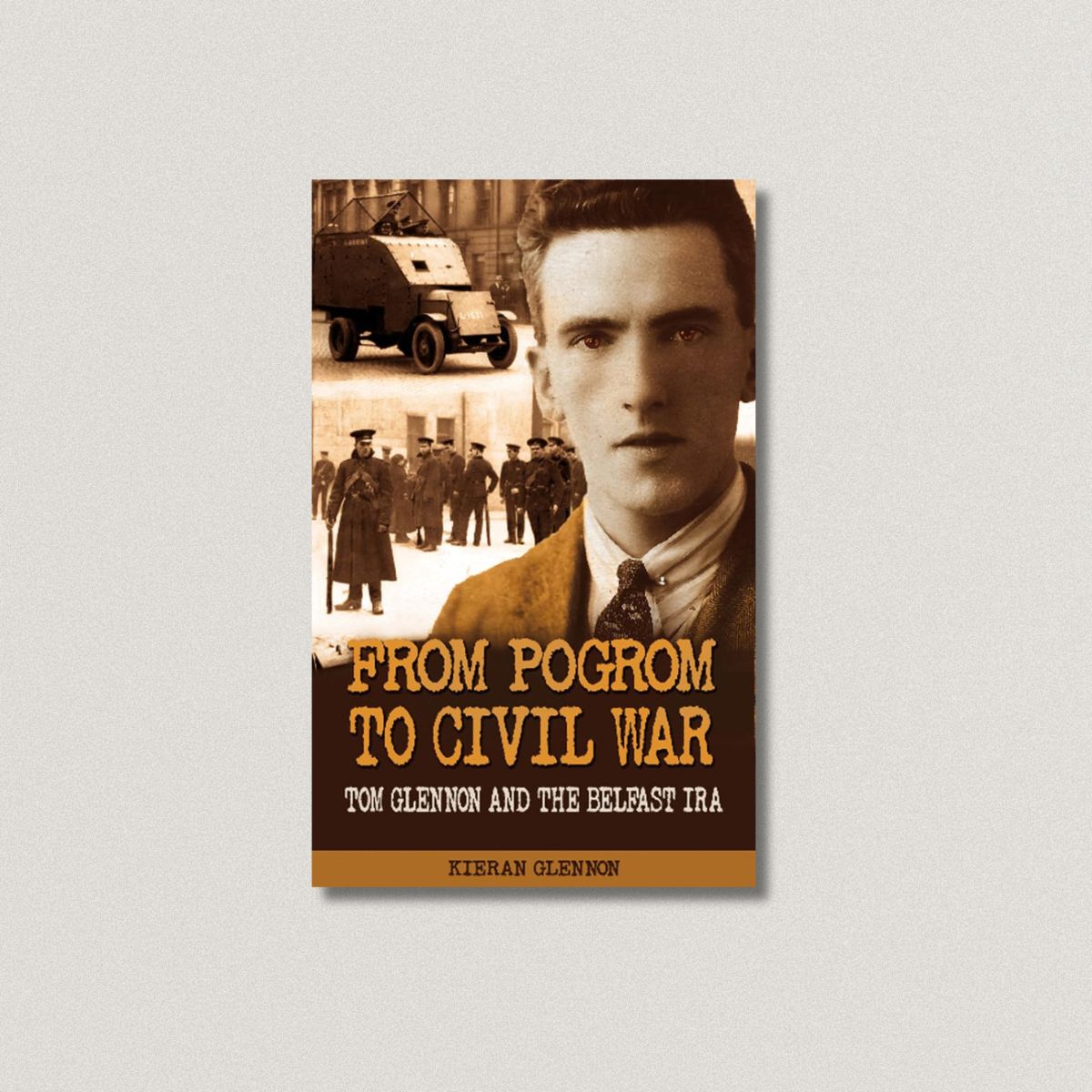 From Pogrom To Civil War: Tom Glennon And The Belfast IRA