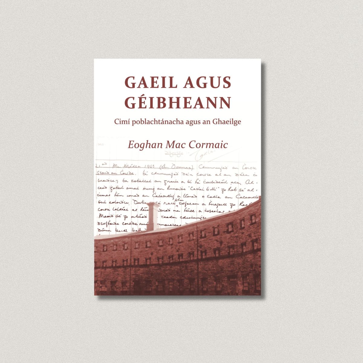 Gaeil agus Géibheann – cimí poblachtánacha agus an Ghaeilge  Eoghan Mac Cormaic