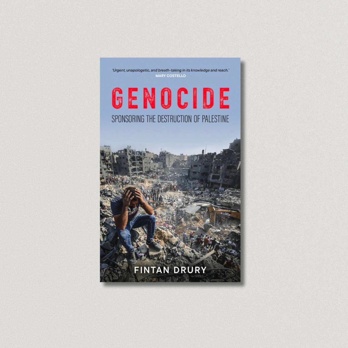 Genocide: Sponsoring the Destruction of Palestine  Fintan Drury