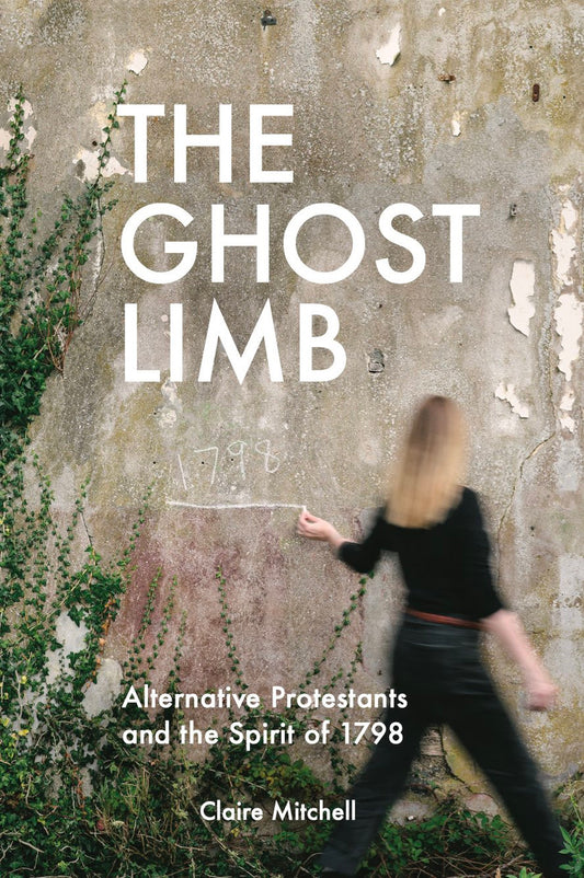 The Ghost Limb: Alternative Protestants and the Spirit of 1798