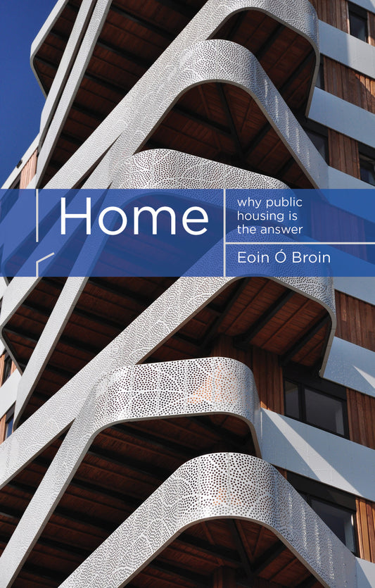 Eoin Ó Broin

May 2019

Home: Why Public Housing is the Answer examines the structural causes of our housing emergency, provides a detailed critique of government housing policy from the 1980s to the present and outlines a comprehensive, practical and radical alternative that would meet the housing needs of the many, not just the few.
