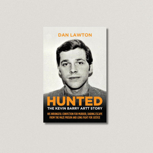 Hunted: The Kevin Barry Artt Story: His Wrongful Conviction for Murder, Daring Escape from the Maze Prison and Long Fight for Justice