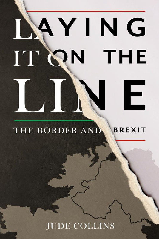 LAYING IT ON THE LINE:THE BORDER AND BREXIT BY JUDE COLLINS