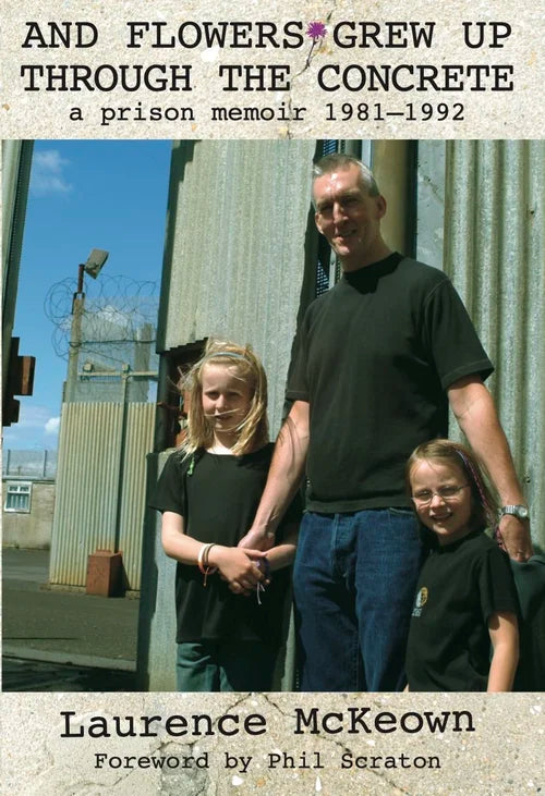 And Flowers Grew Up Through the Concrete: a prison memoir 1981–1992 Laurence McKeown Signed