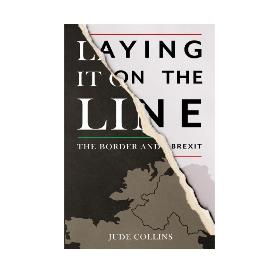 LAYING IT ON THE LINE:THE BORDER AND BREXIT BY JUDE COLLINS