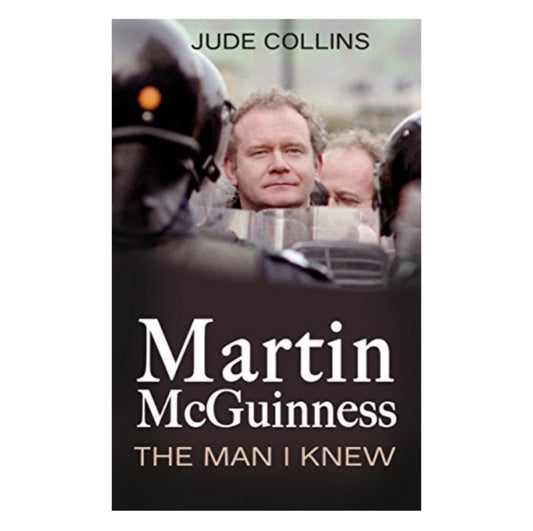 Martin McGuinness: The Man I Knew  By Jude Collins