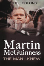 Martin McGuinness: The Man I Knew  By Jude Collins