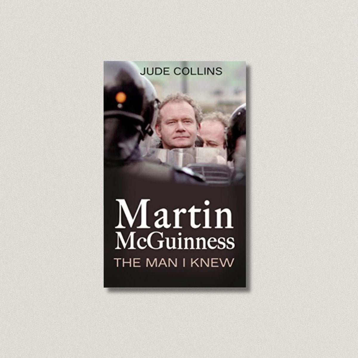 Martin McGuinness: The Man I Knew  By Jude Collins