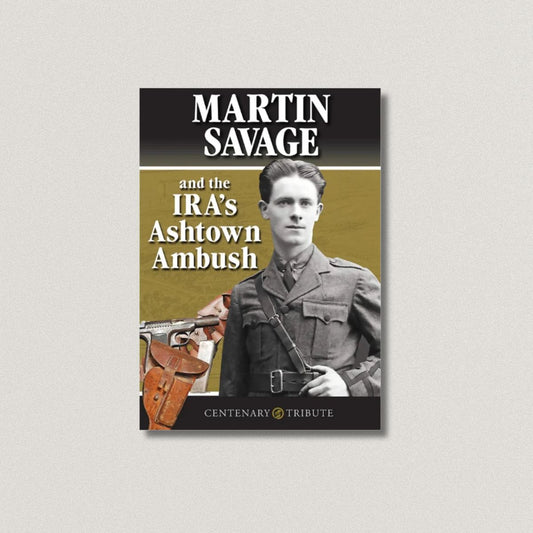Martin Savage and the IRA's Ashtown Ambush by Micheál Mac Donncha