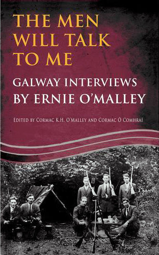 THE MEN WILL TALK TO ME: GALWAY INTERVIEWS BY ERNIE O'MALLEY