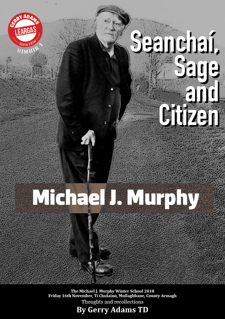 Michael J Murphy: Seanchaí, Sage and Citizen By Gerry  Adams TD