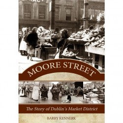 Moore Street: The Story Of Dublin's Market District