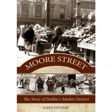 Moore Street: The Story Of Dublin's Market District – Sfbookshop