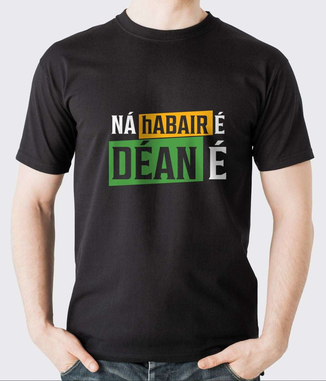 NÁ  hABAIR  É DÉAN É T-SHIRT