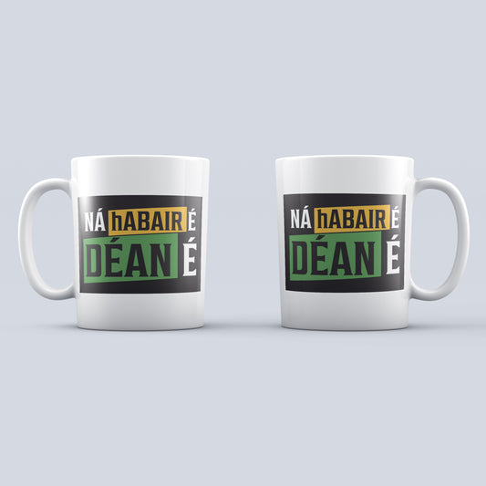 NÁ hABAIR É DÉAN É Mug