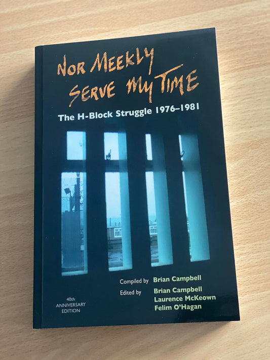 Nor Meekly Serve My Time: The H-Block Struggle 1976-1981