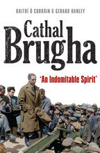 Cathal Brugha ‘An Indomitable Spirit