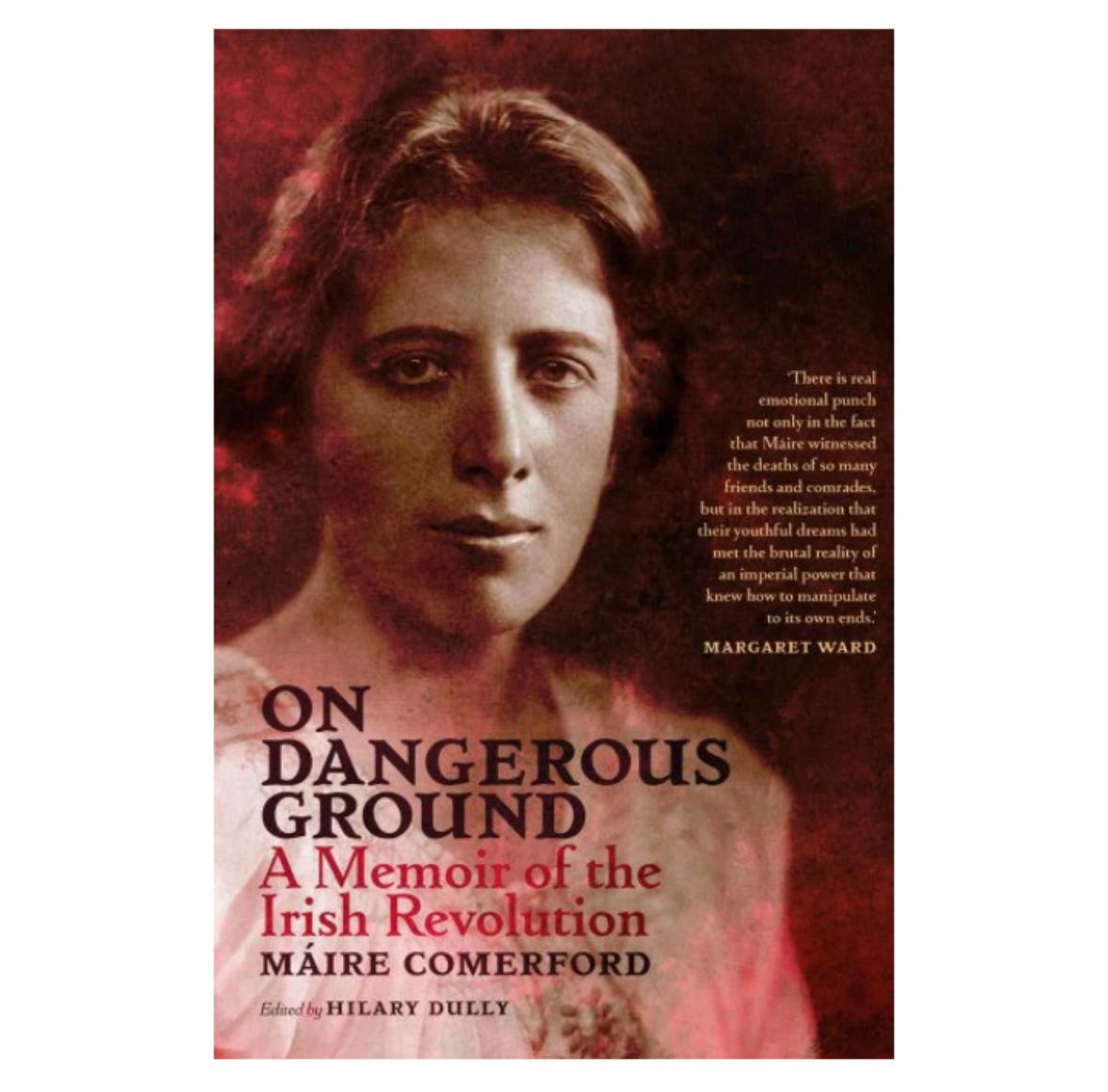 On Dangerous Ground A Memoir of the Irish Revolution By: Máire Comerford