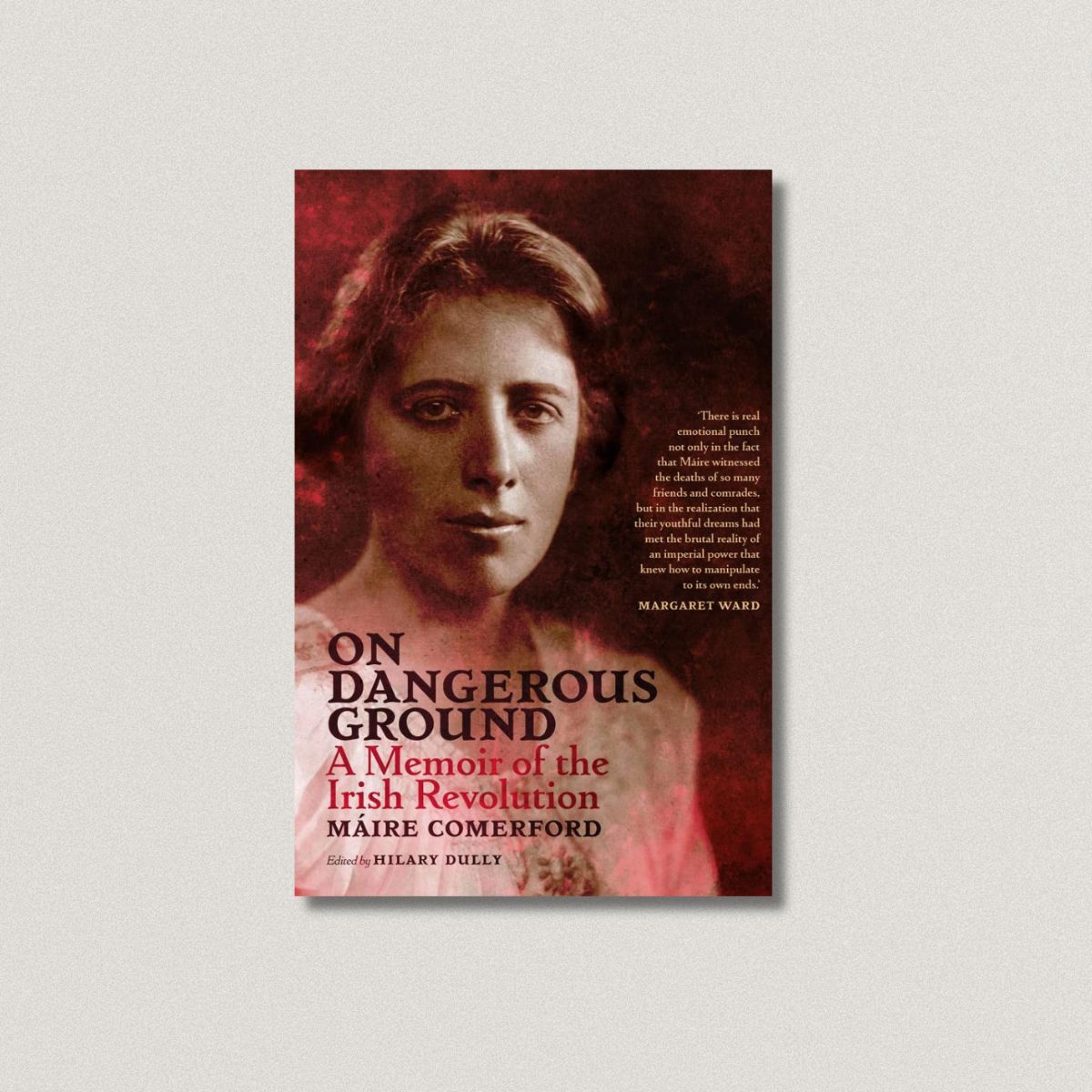 On Dangerous Ground A Memoir of the Irish Revolution By: Máire Comerford