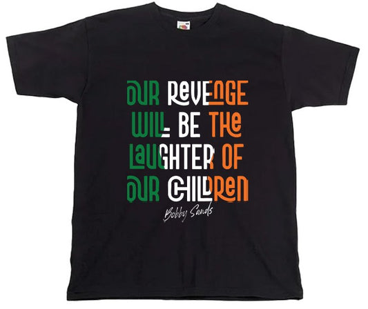 Our Revenge Will Be The Laughter Of Our Children - Bobby Sands T-shirt