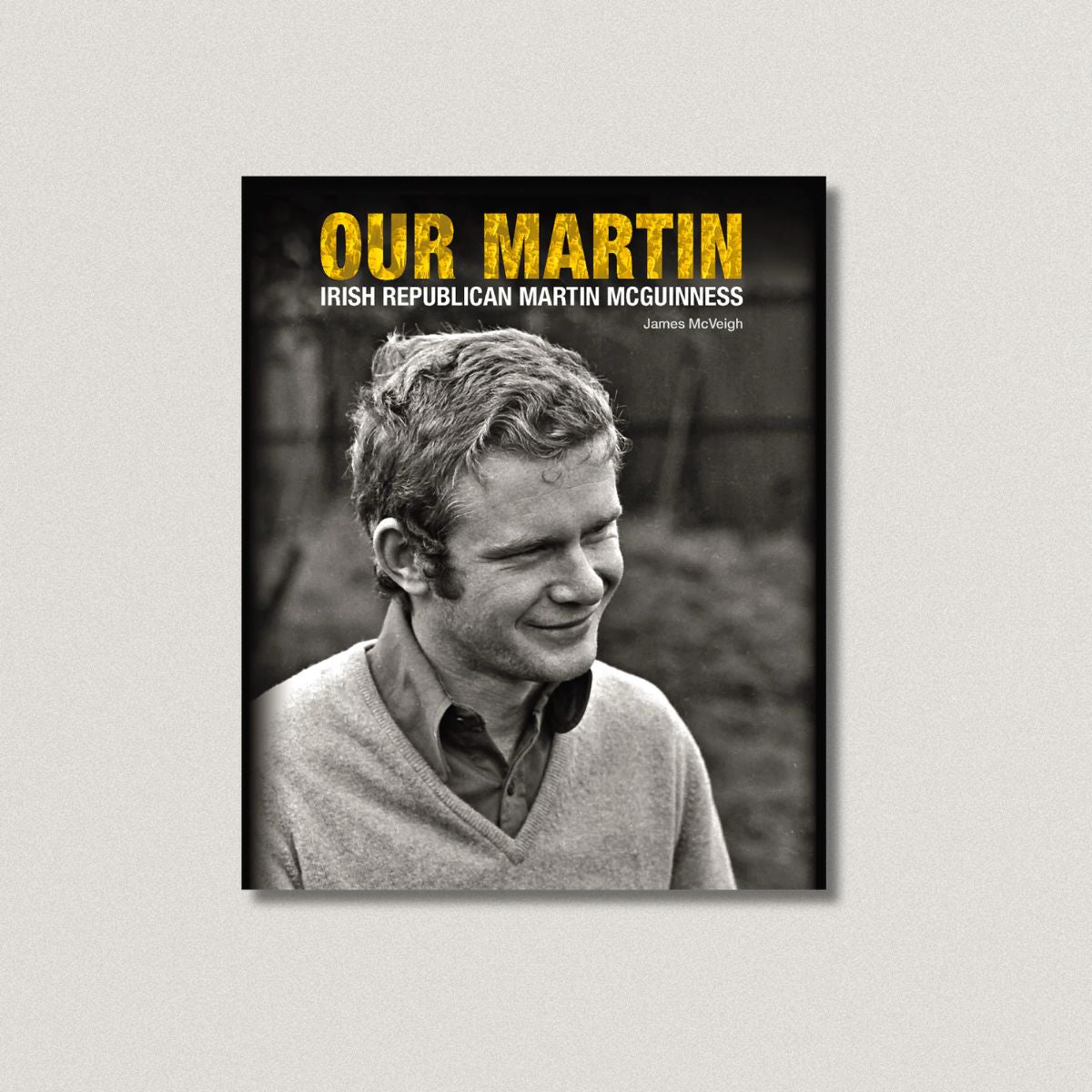 OUR MARTIN  Irish Republican Martin McGuinness  by Jim McVeigh